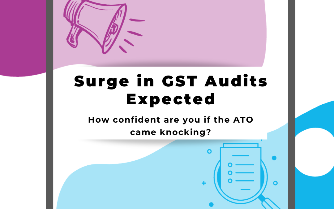 Surge in GST Audits Expected – How Confident Are You If The ATO Came Knocking?
