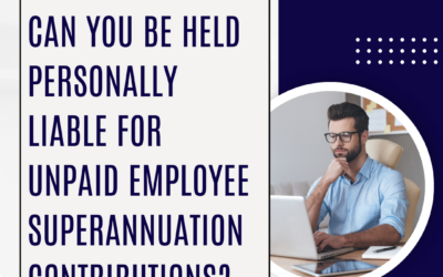 Can you be held personally liable for unpaid employee superannuation contributions?